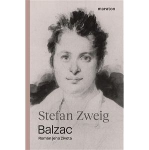 Balzac. Román jeho života - Stefan Zweig