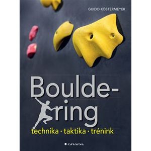 Bouldering. Technika - taktika - trénink - Guido Köstermeyer