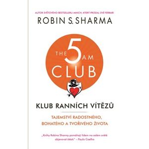 Klub ranních vítězů. Tajemství radostného, bohatého a tvořivého života - Robin S. Sharma