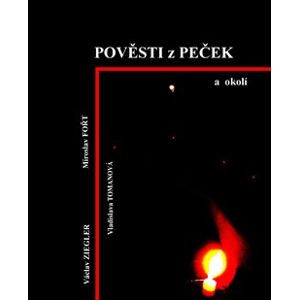 Pověsti z Peček a okolí - Vladislava Tomanová, Václav Ziegler, Miroslav Fořt