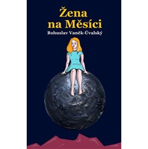 Žena na Měsíci - Bohuslav Vaněk-Úvalský