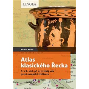 Atlas klasického Řecka. 5. a 4. stol. př. n. l.: zlatý věk první evropské civilizace - Nicolas Richter