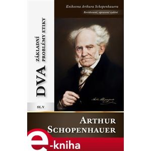 Dva základní problémy etiky - Arthur Schopenhauer