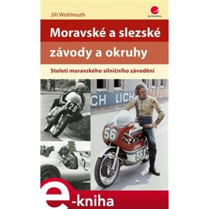 Moravské a slezské závody a okruhy. Století moravského silničního závodění - Jiří Wohlmuth