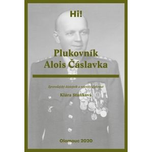Plukovník Alois Čáslavka. Zpravodajský důstojník a vojenský diplomat - Klára Staňková