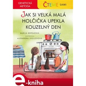 Čteme sami – genetická metoda - Jak si velká malá holčička upekla kouzelný den - Marija Beršadská e-kniha