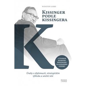 Kissinger podle Kissingera. Úvahy o diplomacii, strategickém výhledu a umění vést - Winston Lord
