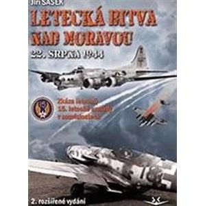 Letecká bitva nad Moravou 22. srpna 1944. Zkáza letounů 15. letecké armády v souvislostech - Jiří Šašek