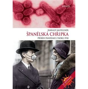 Španělská chřipka. Příběh pandemie z roku 1918 - Harald Salfellner