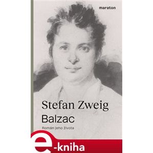 Balzac. Román jeho života - Stefan Zweig