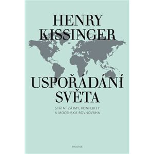Uspořádání světa. Státní zájmy, konflikty a mocenská rovnováha - Henry Kissinger