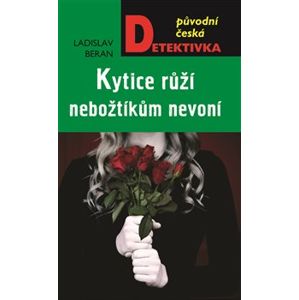 Kytice růží nebožtíkům nevoní - Ladislav Beran
