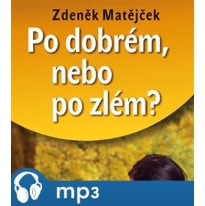 Po dobrém, nebo po zlém?, mp3 - Zdeněk Matějček