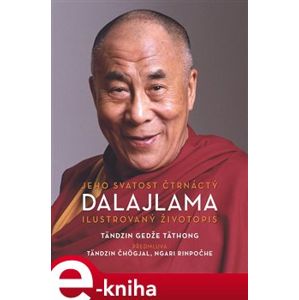 Jeho Svatost čtrnáctý dalajlama. Ilustrovaný životopis - Tändzin Gedže Täthong e-kniha