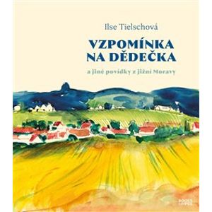 Vzpomínka na dědečka. a jiné povídky z jižní Moravy - Ilse Tielschová