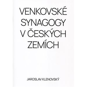 Venkovské synagogy v Českých zemích - Jaroslav Klenovský