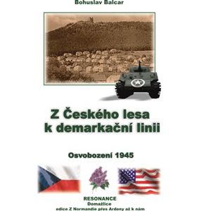 Z Českého lesa k demarkační linii. Osvobození 1945 - Bohuslav Balcar