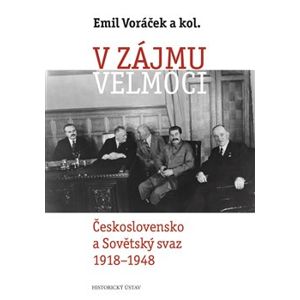 V zájmu velmoci. Československo a Sovětský svaz 1918–1948 - Emil Voráček