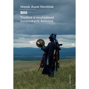 Böö: tradice a současnost burjatských šamanů - Marek Aurel Havlíček