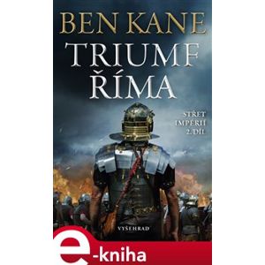 Triumf Říma. Střet impérií 2 - Ben Kane