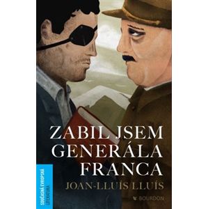 Zabil jsem generála Franca - Joan-Lluís Lluís