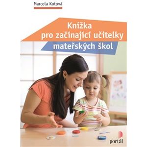 Knížka pro začínající učitelky mateřských škol - Marcela Kotová