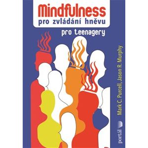 Mindfulness pro zvládání hněvu. Pro teenagery - Mark C. Purcell, Jason R. Murphy