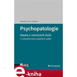 Psychopatologie. Nauka o nemocech duše, 3., aktualizované a doplněné vydání - kolektiv, Miroslav Orel
