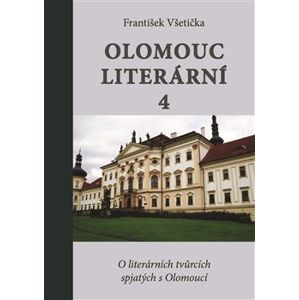 Olomouc literární 4. O literárních tvůrcích spjatých s Olomoucí - František Všetička