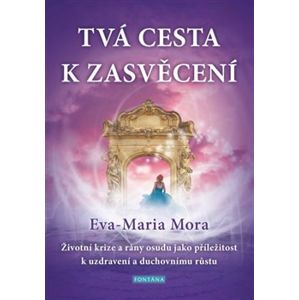 Tvá cesta k zasvěcení - Eva-Maria Mora