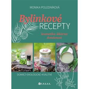 Bylinkové recepty. kosmetika - lékárna - domácnost - Monika Poledníková