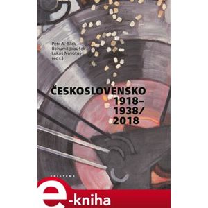 Československo 1918–1938/2018 - Bohumil Jiroušek, Petr A. Bílek, Lukáš Novotný