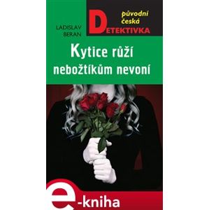 Kytice růží nebožtíkům nevoní - Ladislav Beran e-kniha