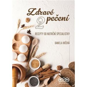 Zdravé pečení 2. recepty od nutriční specialistky - Daniela Krčová