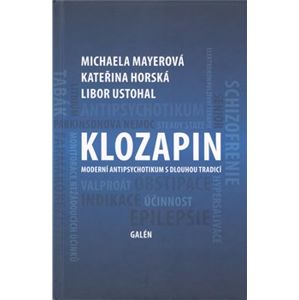 Klozapin. Moderní antipsychotikum s dlouhou tradicí - Michaela Mayerová, Kateřina Horská, Libor Ustohal