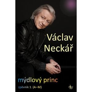 Mýdlový princ I. zpěvník 1. (A-M) - Václav Neckář