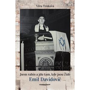 Jsem rabín a jdu tam, kde jsou Židé - Emil Davidovič - Věra Trnková