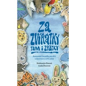 Za zvířátky tam i zpátky. ilustrované básničky pro děti o skutečném světě zvířat - Drahomíra Zimová