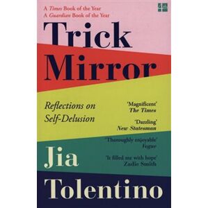 Trick Mirror : Reflections on Self-Delusion - Jia Tolentino