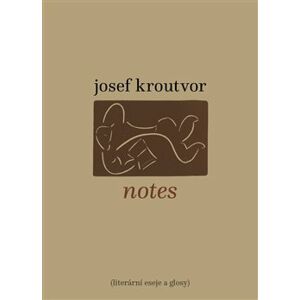 Notes. Literární eseje a glosy - Josef Kroutvor