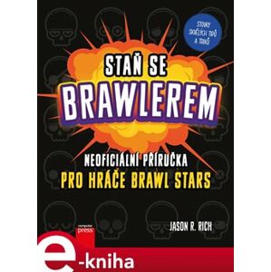 Staň se Brawlerem: Příručka pro hráče Brawl stars - Jason R. Rich