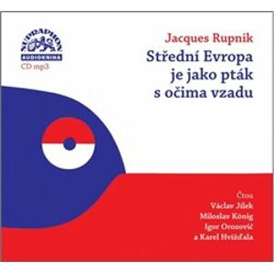 Střední Evropa je jako pták s očima vzadu. O české minulosti a přítomnosti, CD - Jacques Rupnik