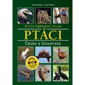 Ptáci Česka a Slovenska. Ottův obrazový atlas - Karel Šťastný, Anton Krištín