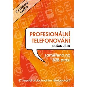 Profesionální telefonování. 57 kapitol o obchodním telefonování - Dušan Jílek