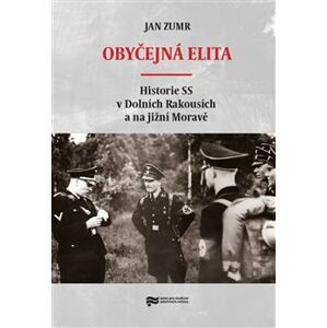 Obyčejná elita. Historie SS v Dolních Rakousích a na jižní Moravě - Jan Zumr
