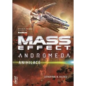 Mass Effect Andromeda 3 - Anihilace - Catherynne M. Valente