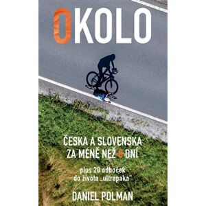 Okolo Česka a Slovenska za méně než 8 dní. plus 20 odboček do života „ultrapaka“ - Daniel Polman