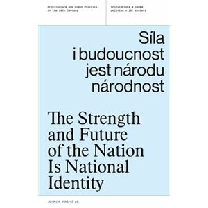 Síla i budoucnost jest národu národnost. The Strength and Future of the Nation Is National Identity