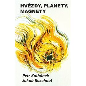 Hvězdy, planety, magnety - Jakub Rozehnal, Petr Kulhánek