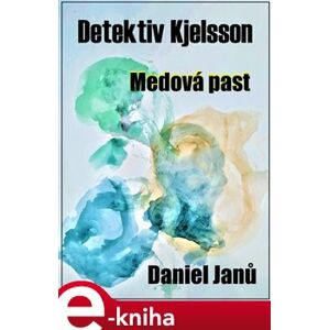 Medová past. Detektiv Kjelsson - Daniel Janů